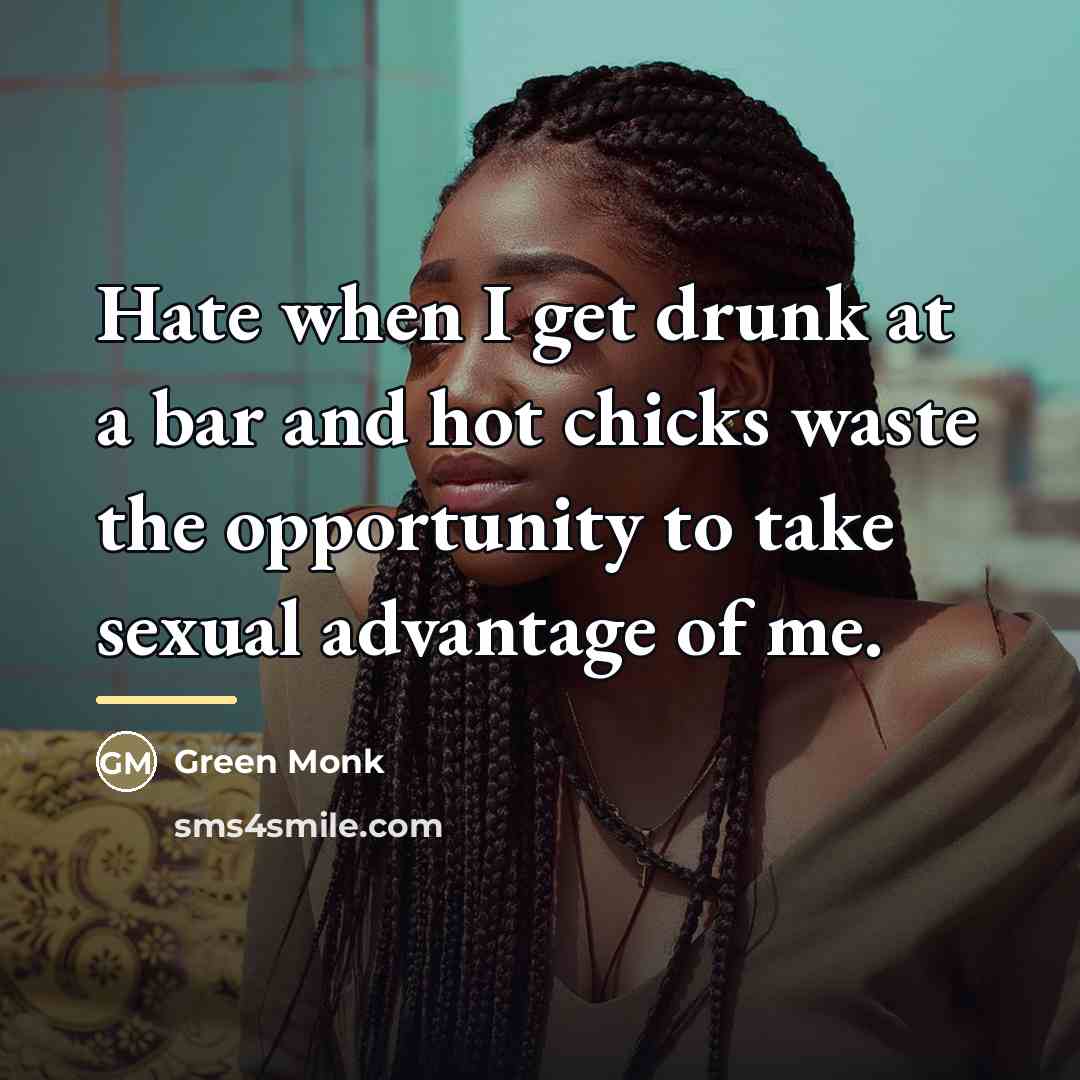 “Hate when I get drunk at a bar and hot…” quote by Green Monk