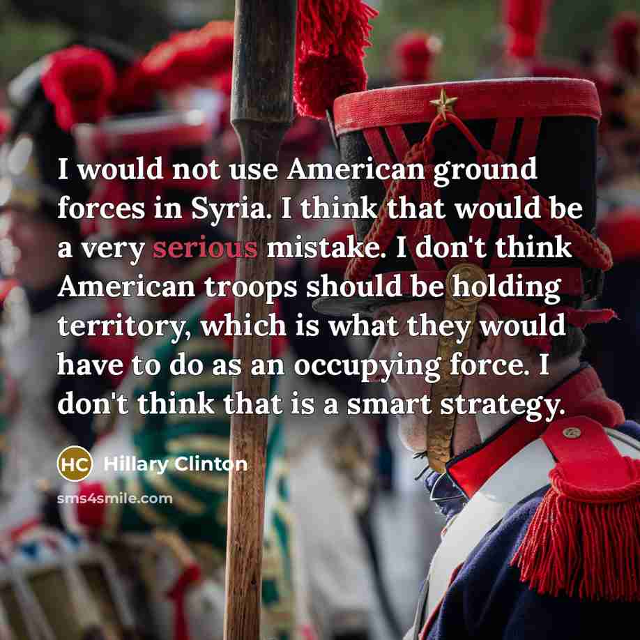 “I would not use American ground forces in Syria. I…” quote by Hillary Clinton
