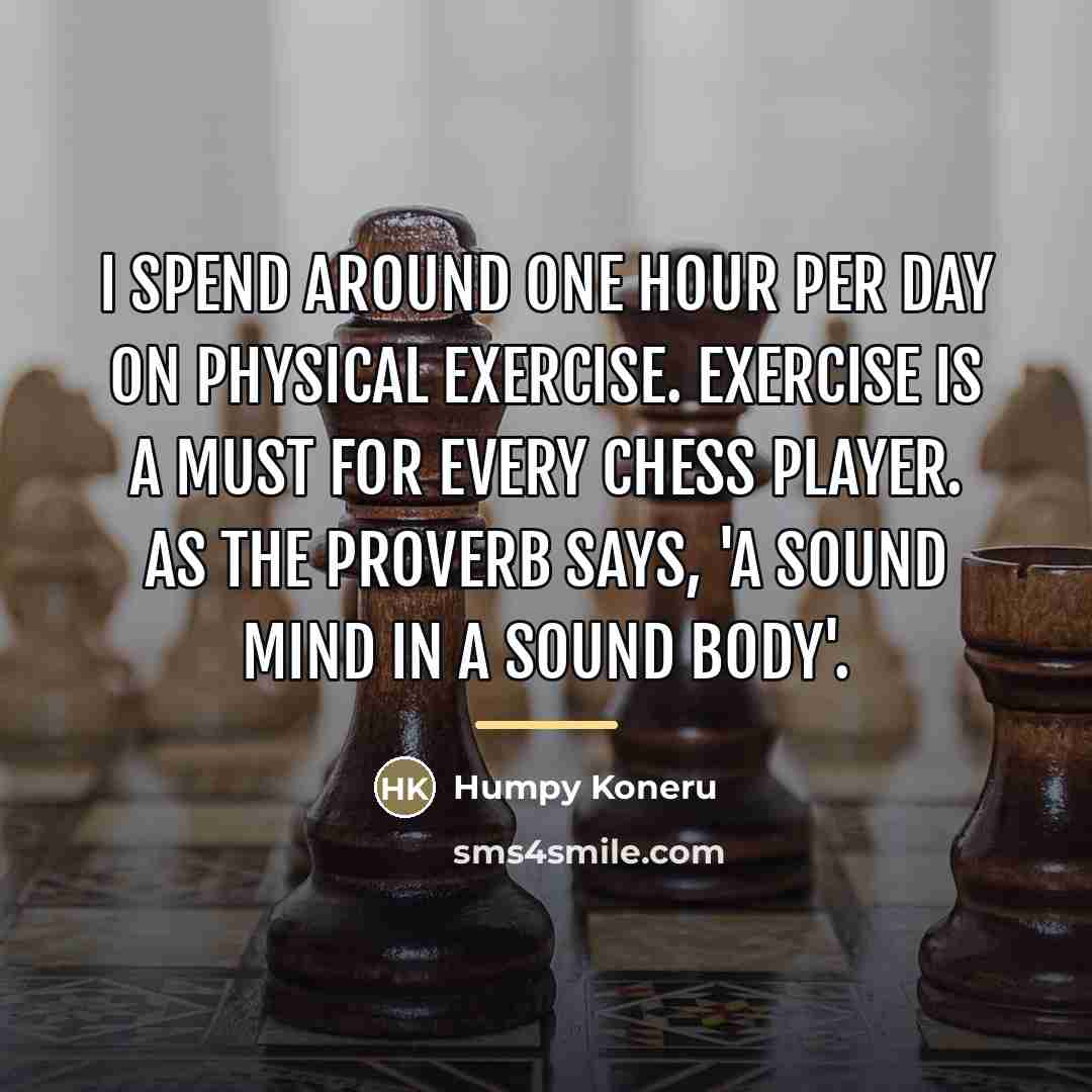 “I spend around one hour per day on physical exercise.…” quote by Humpy Koneru