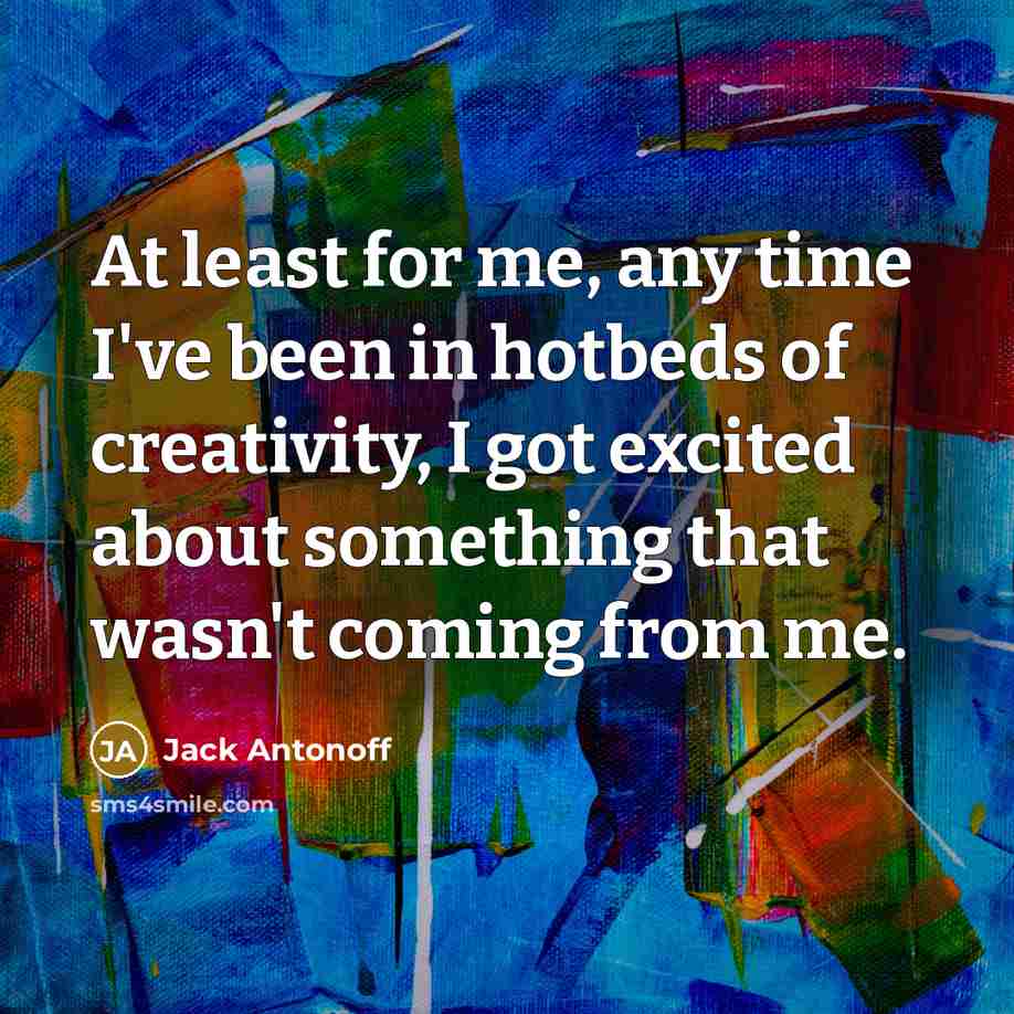 “At least for me, any time I've been in hotbeds…” quote by Jack Antonoff