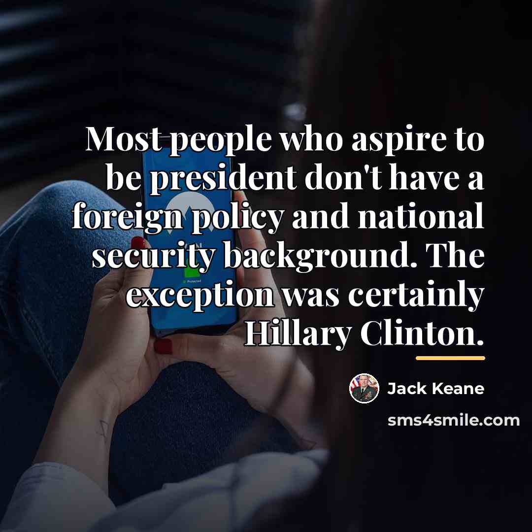 “Most people who aspire to be president don't have a…” quote by Jack Keane