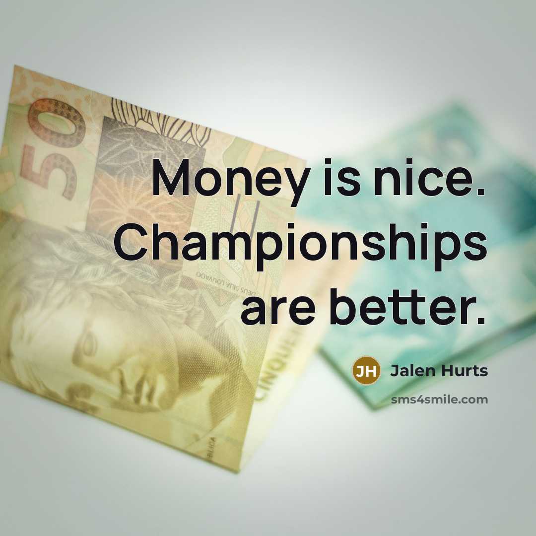 “Money is nice. Championships are better.…” quote by Jalen Hurts