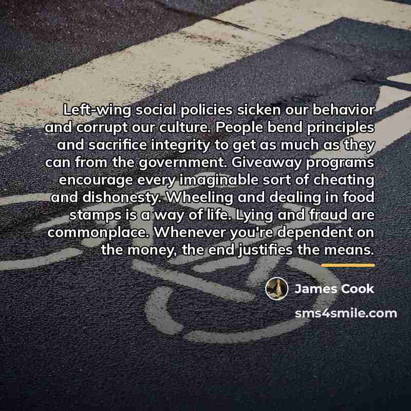 “Left-wing social policies sicken our behavior and corrupt our culture.…” quote by James Cook