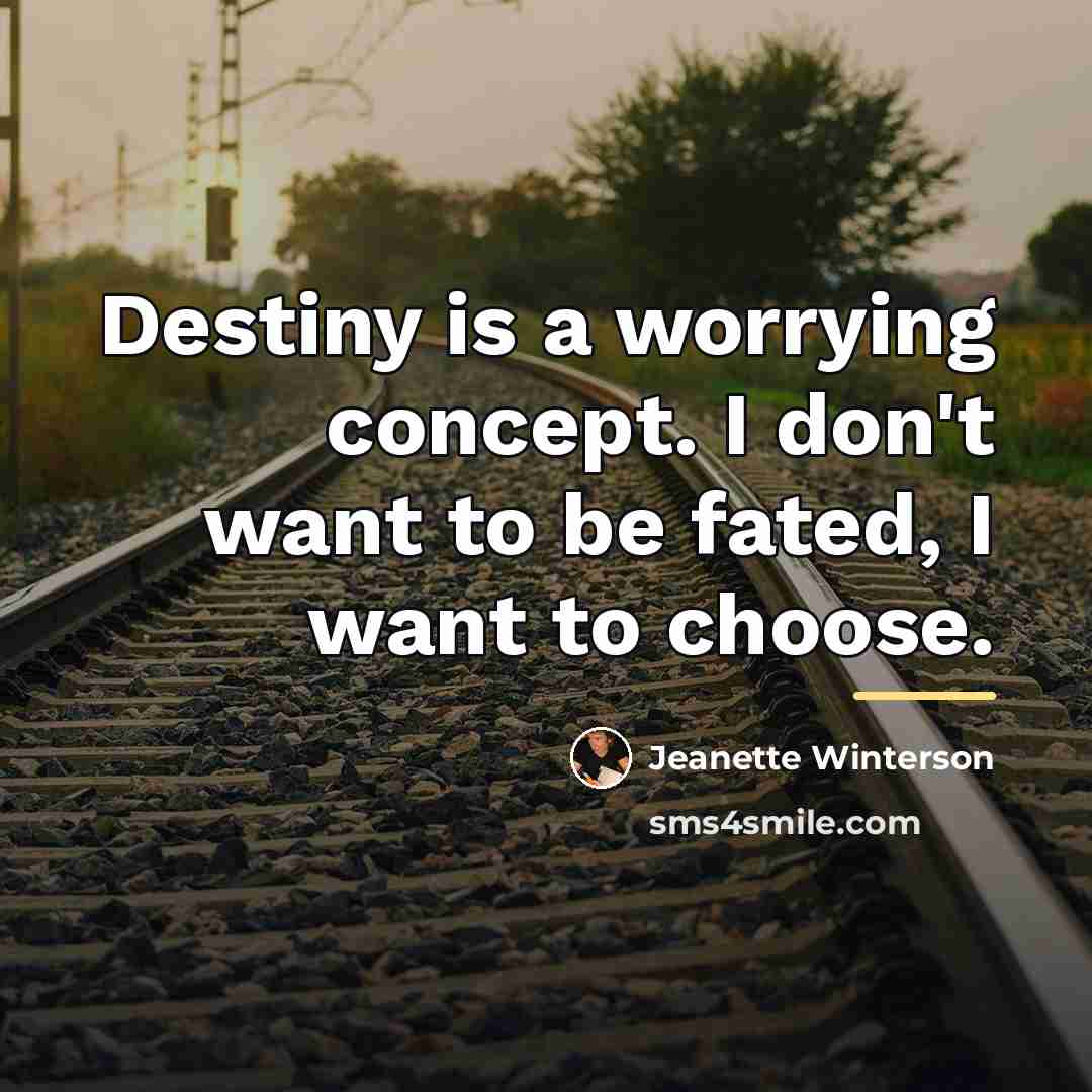 “Destiny is a worrying concept. I don't want to be…” quote by Jeanette Winterson