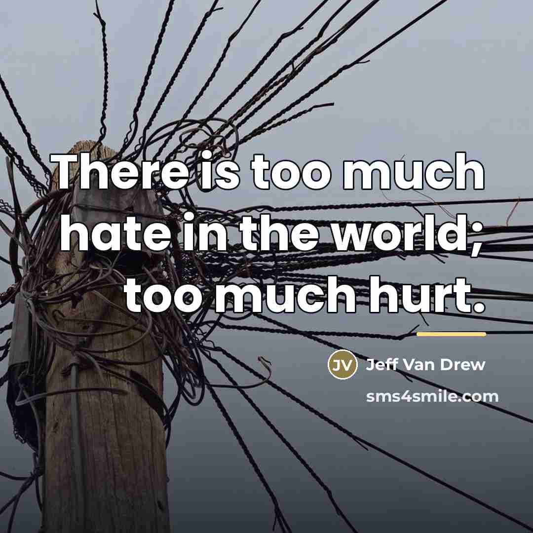 “There is too much hate in the world; too much…” quote by Jeff Van Drew
