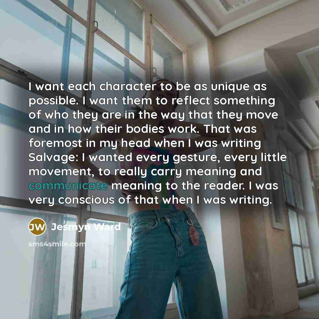 “I want each character to be as unique as possible.…” quote by Jesmyn Ward
