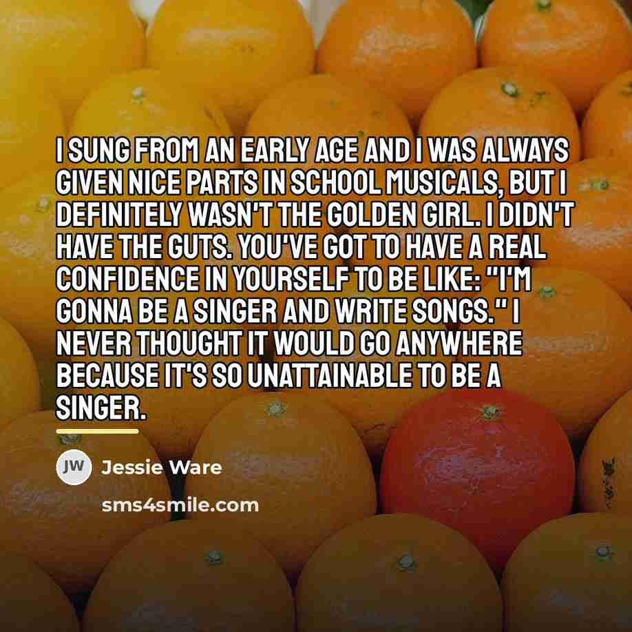“I sung from an early age and I was always…” quote by Jessie Ware