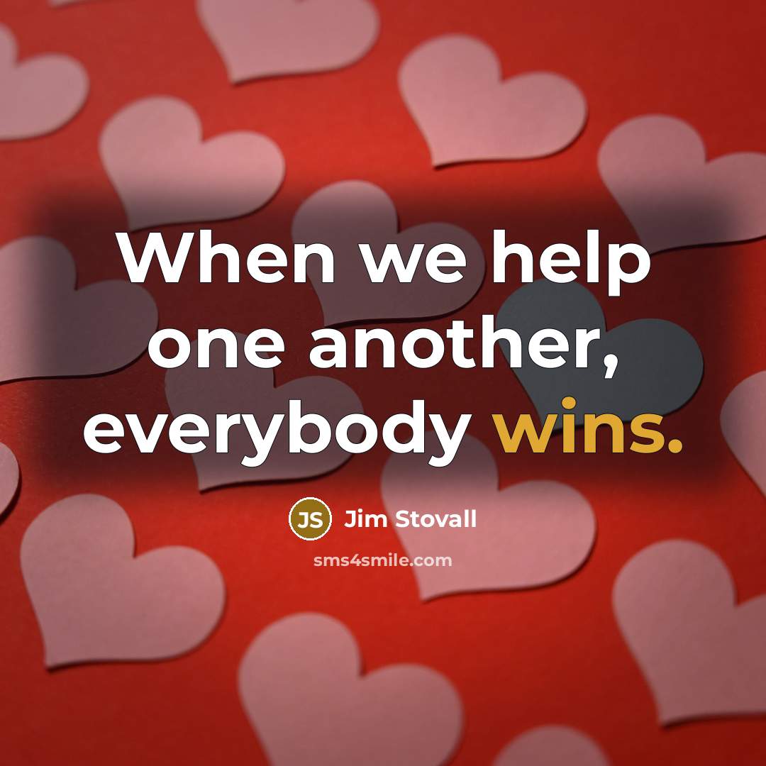 “When we help one another, everybody wins.” quote by Jim Stovall
