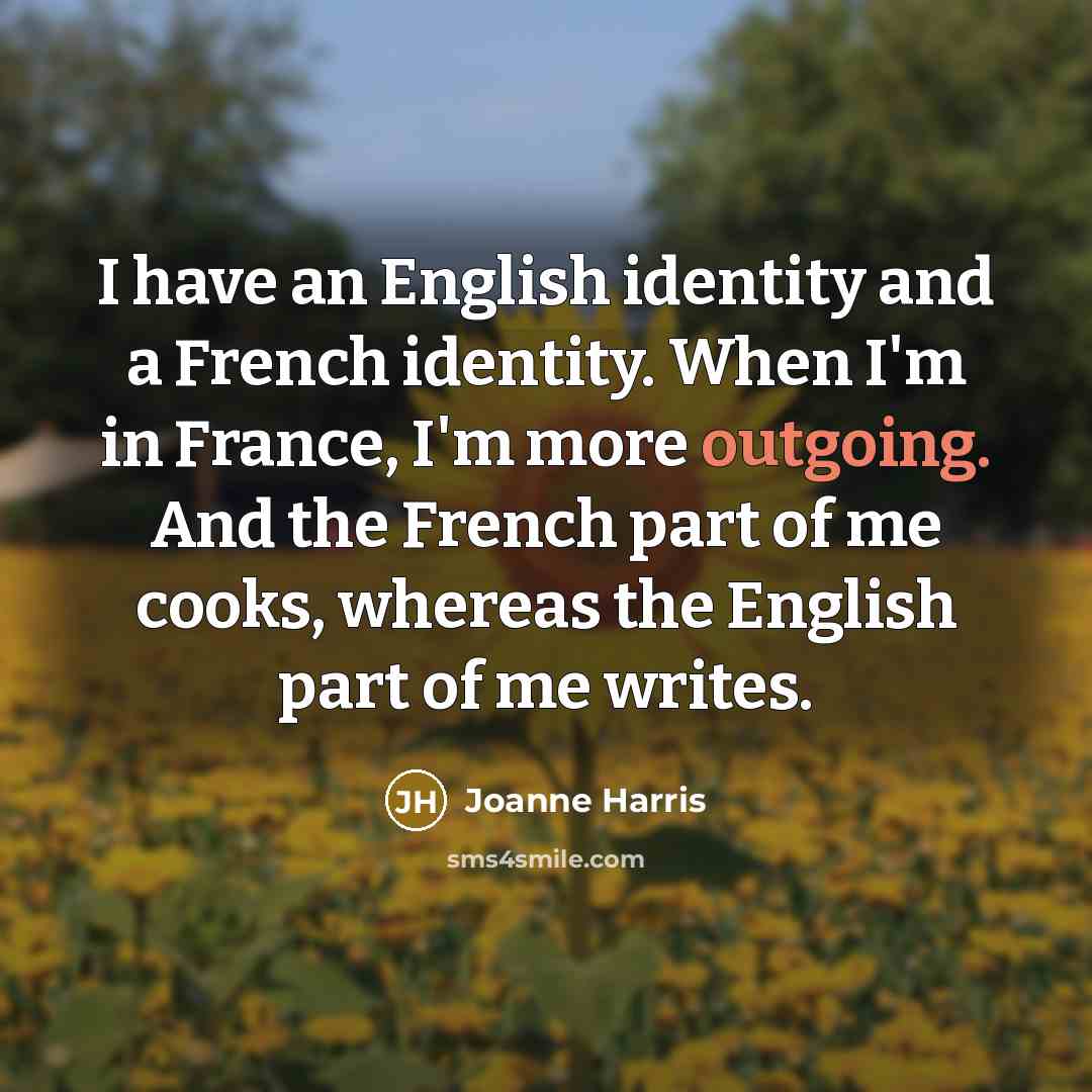 “I have an English identity and a French identity. When…” quote by Joanne Harris