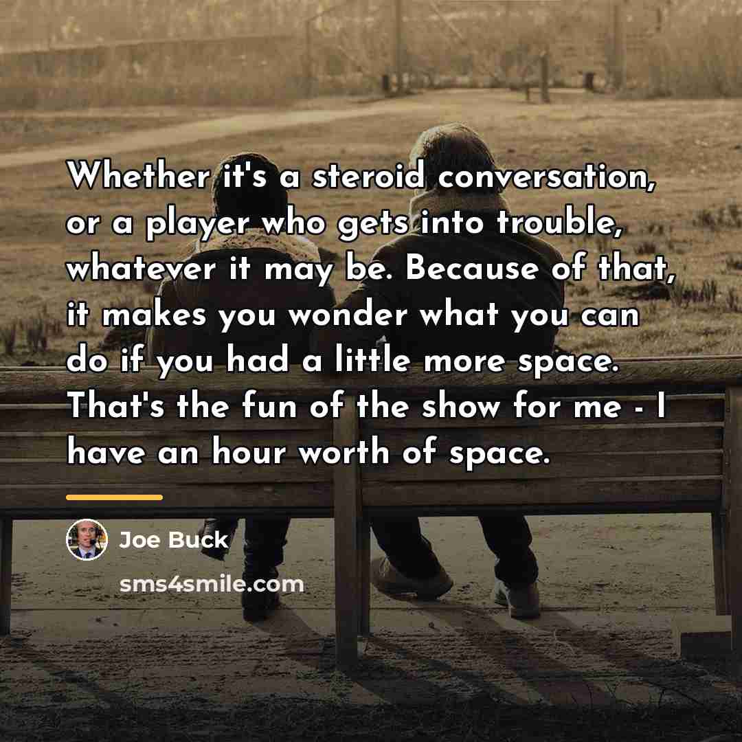 “Whether it's a steroid conversation, or a player who gets…” quote by Joe Buck