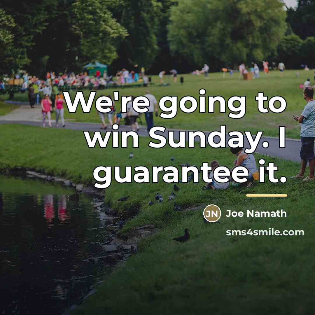 “We're going to win Sunday. I guarantee it.…” quote by Joe Namath