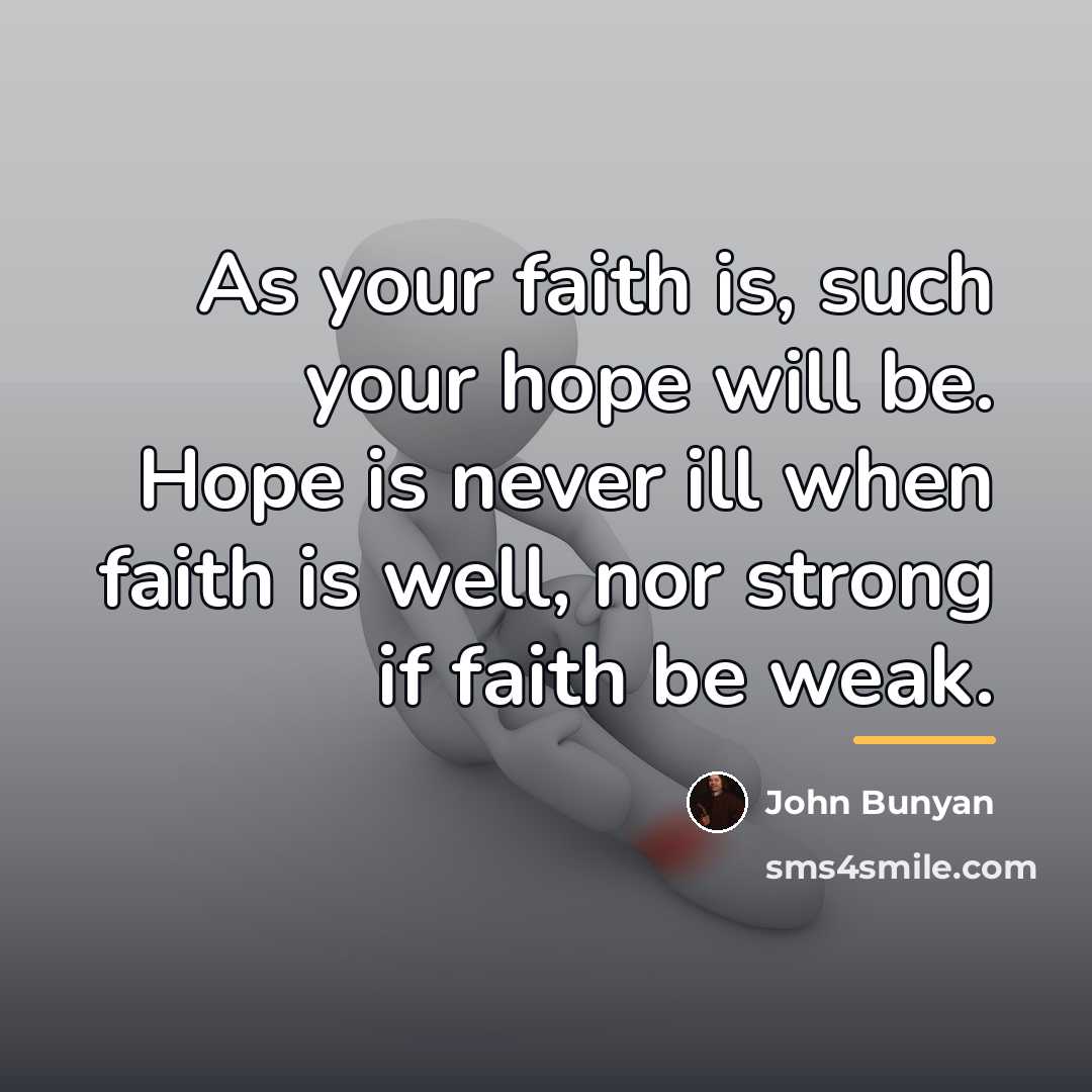 “As your faith is, such your hope will be. Hope…” quote by John Bunyan