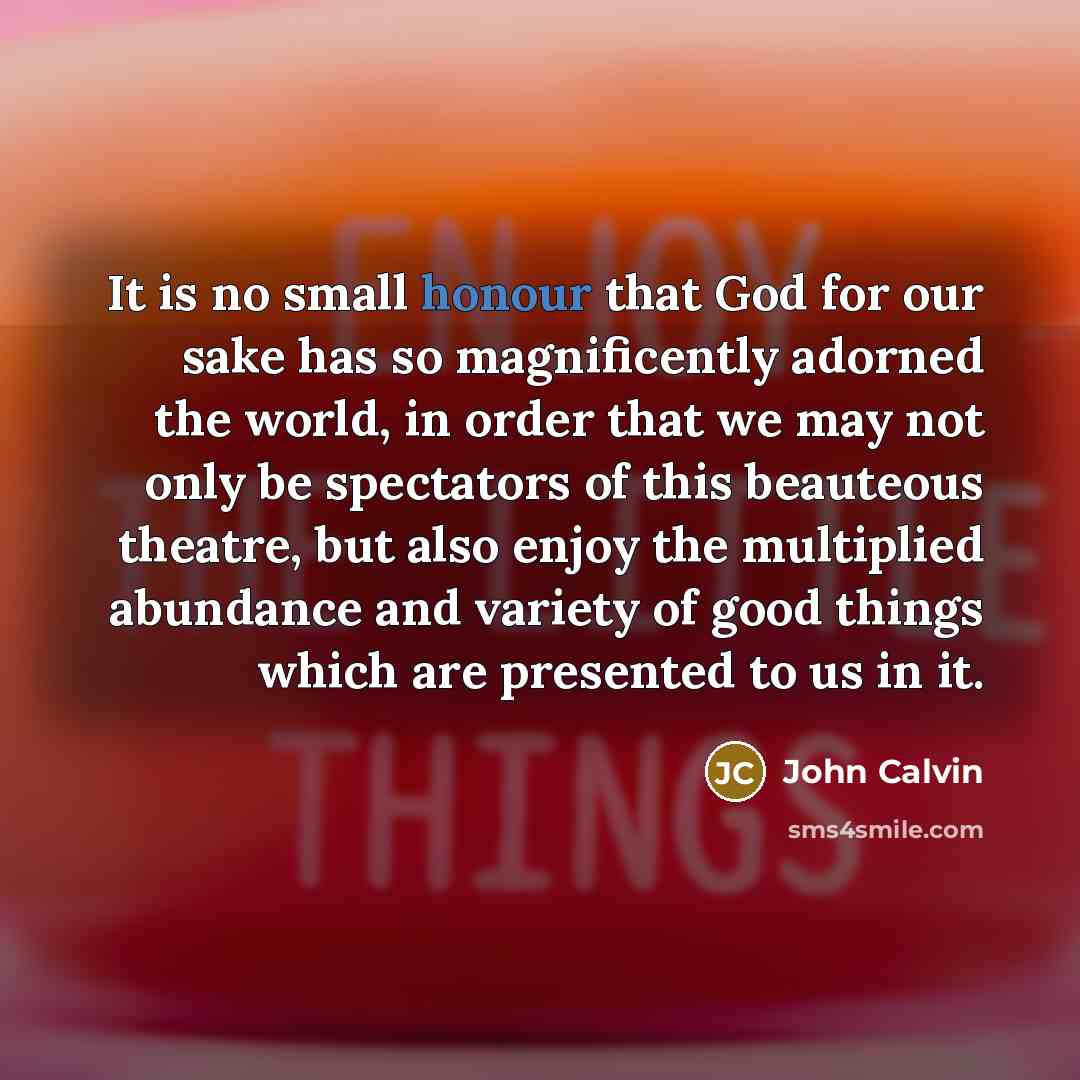 “It is no small honour that God for our sake…” quote by John Calvin