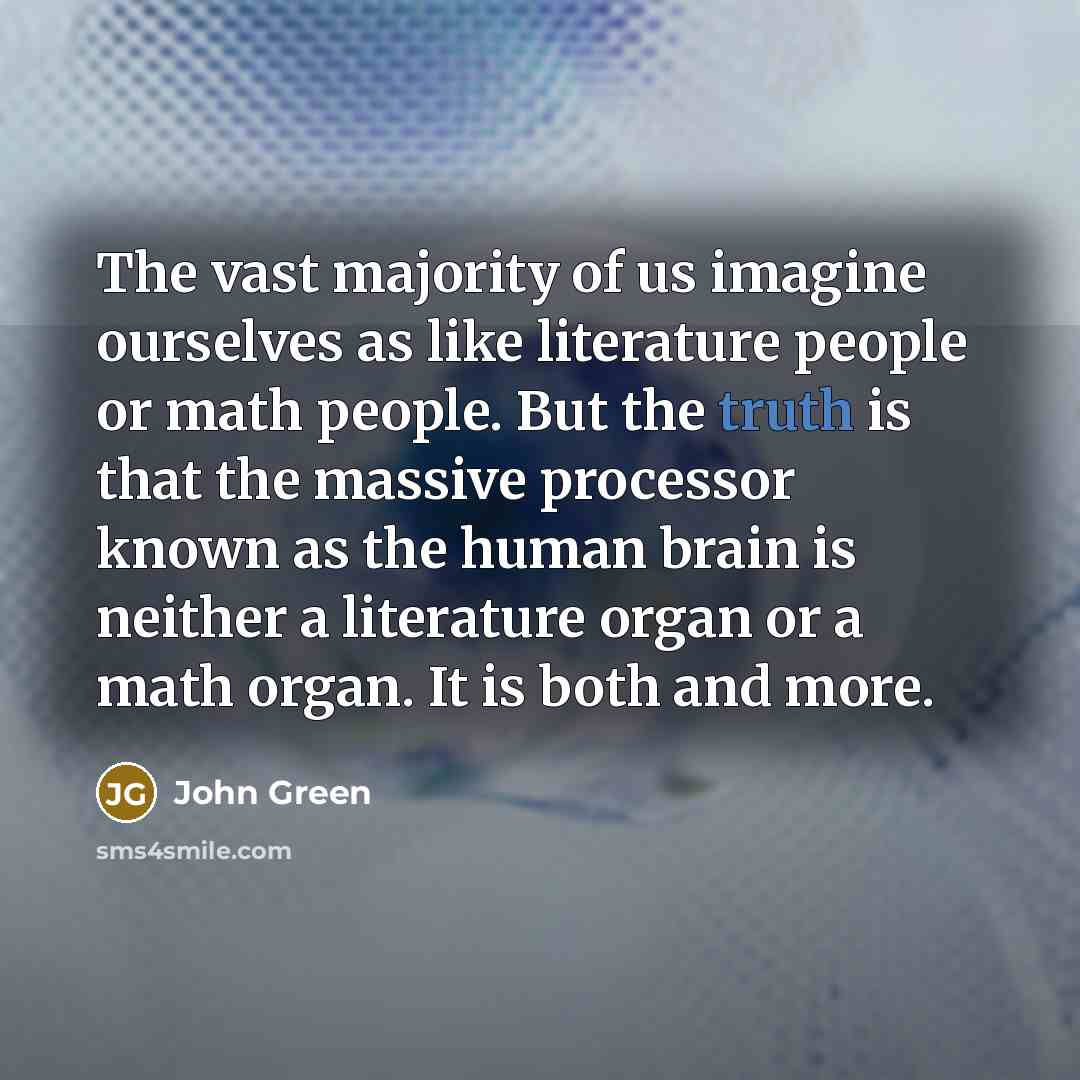 “The vast majority of us imagine ourselves as like literature…” quote by John Green