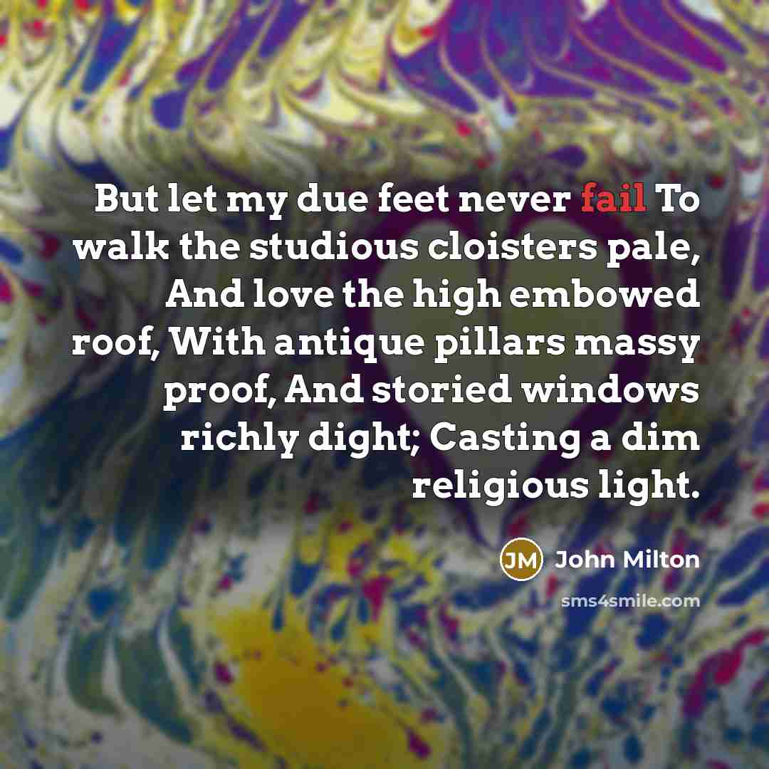 “But let my due feet never fail To walk the…” quote by John Milton