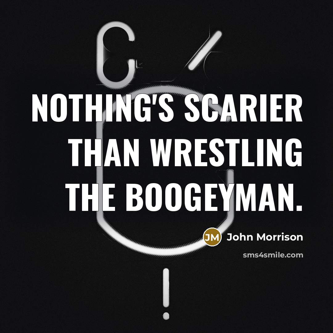 “Nothing's scarier than wrestling The Boogeyman.…” quote by John Morrison