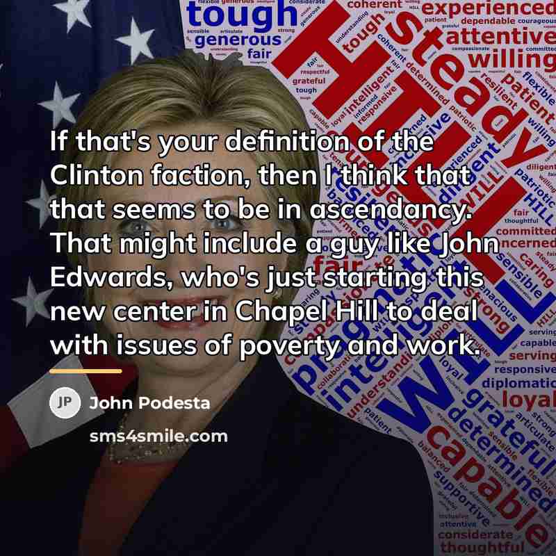 “If that's your definition of the Clinton faction, then I…” quote by John Podesta