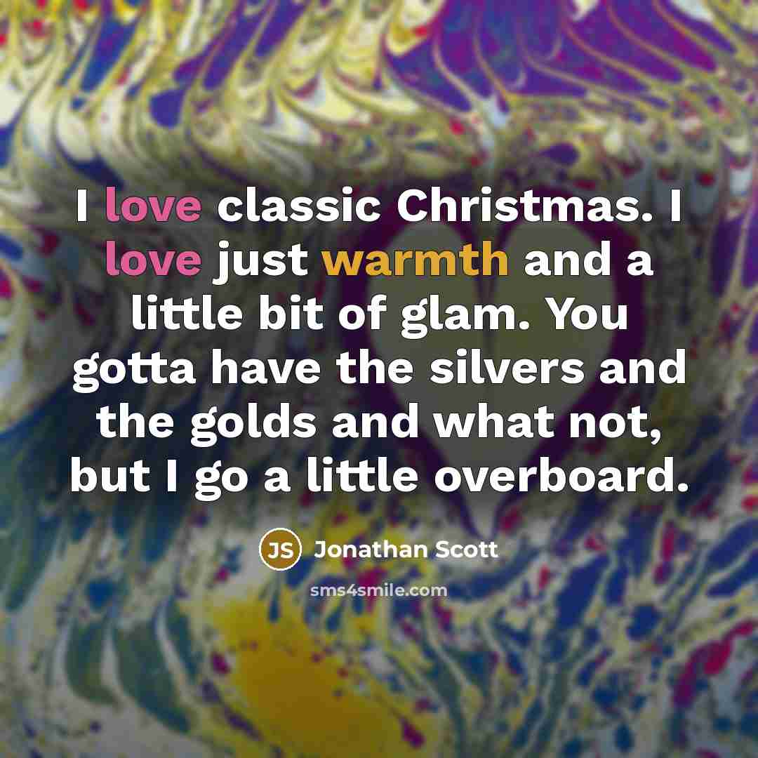 “I love classic Christmas. I love just warmth and a…” quote by Jonathan Scott