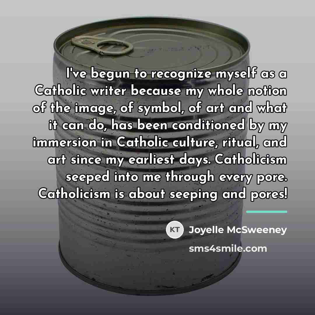 “I've begun to recognize myself as a Catholic writer because…” quote by Joyelle McSweeney