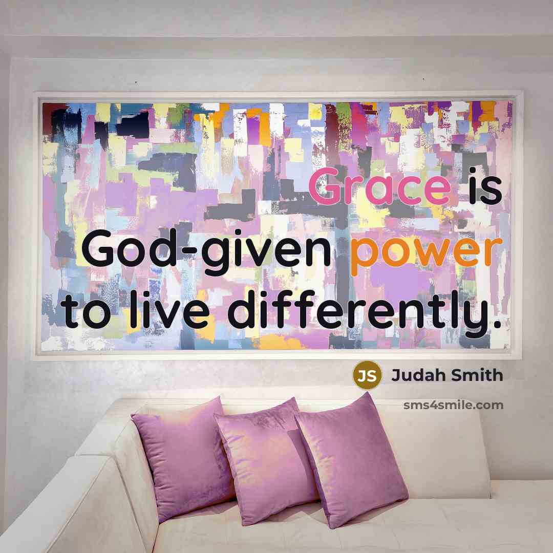 “Grace is God-given power to live differently.” quote by Judah Smith