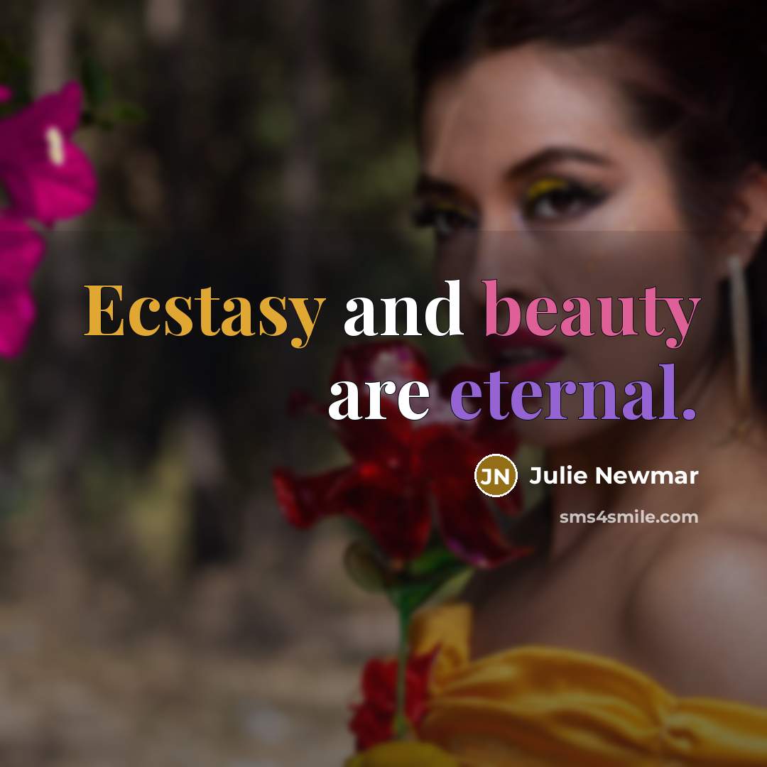 “Ecstasy and beauty are eternal.…” quote by Julie Newmar