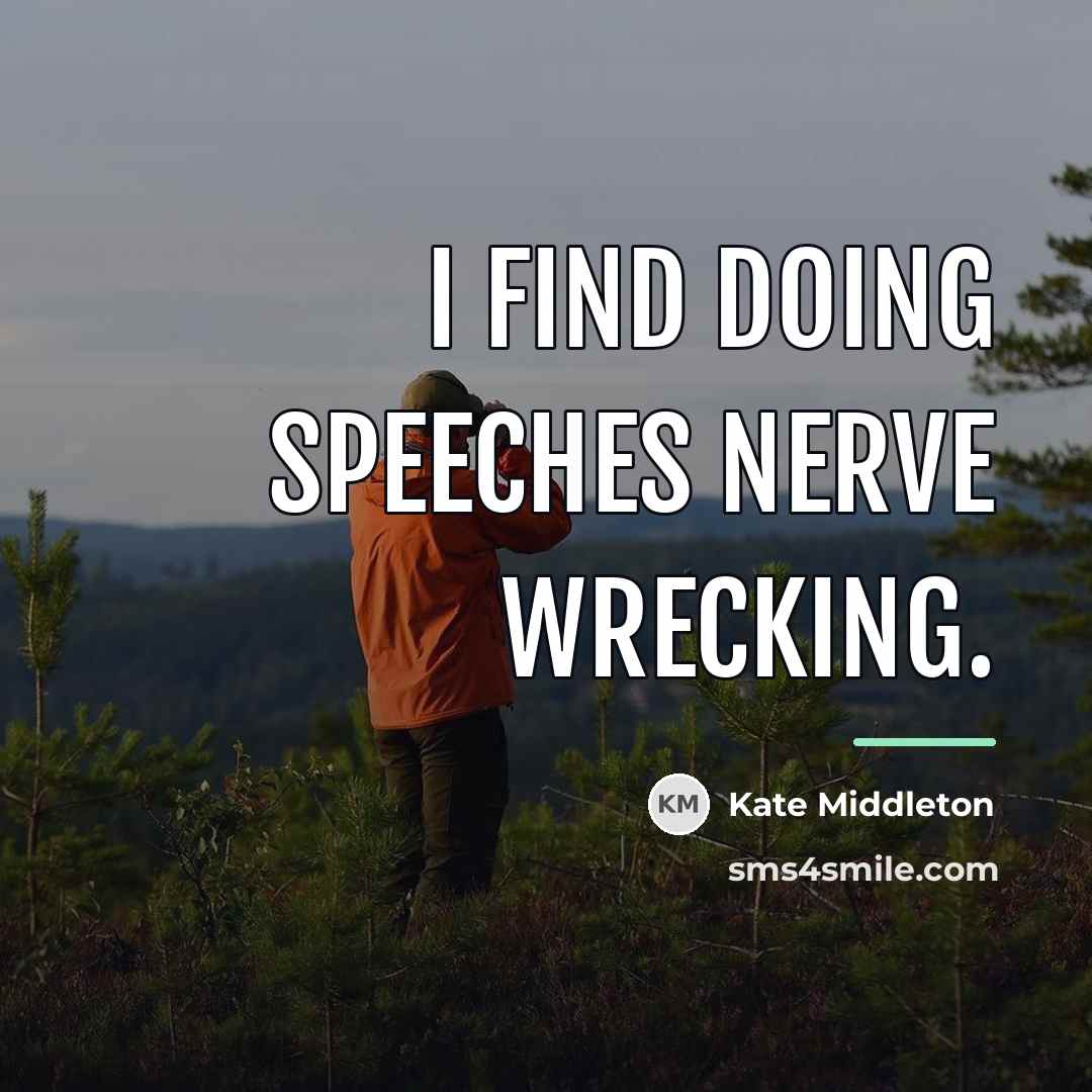 “I find doing speeches nerve wrecking.…” quote by Kate Middleton