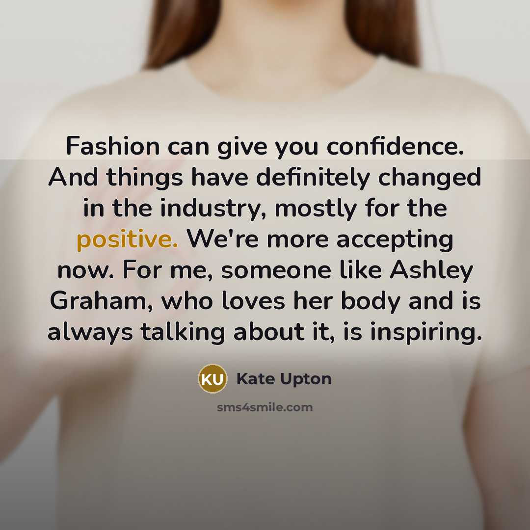 “Fashion can give you confidence. And things have definitely changed…” quote by Kate Upton