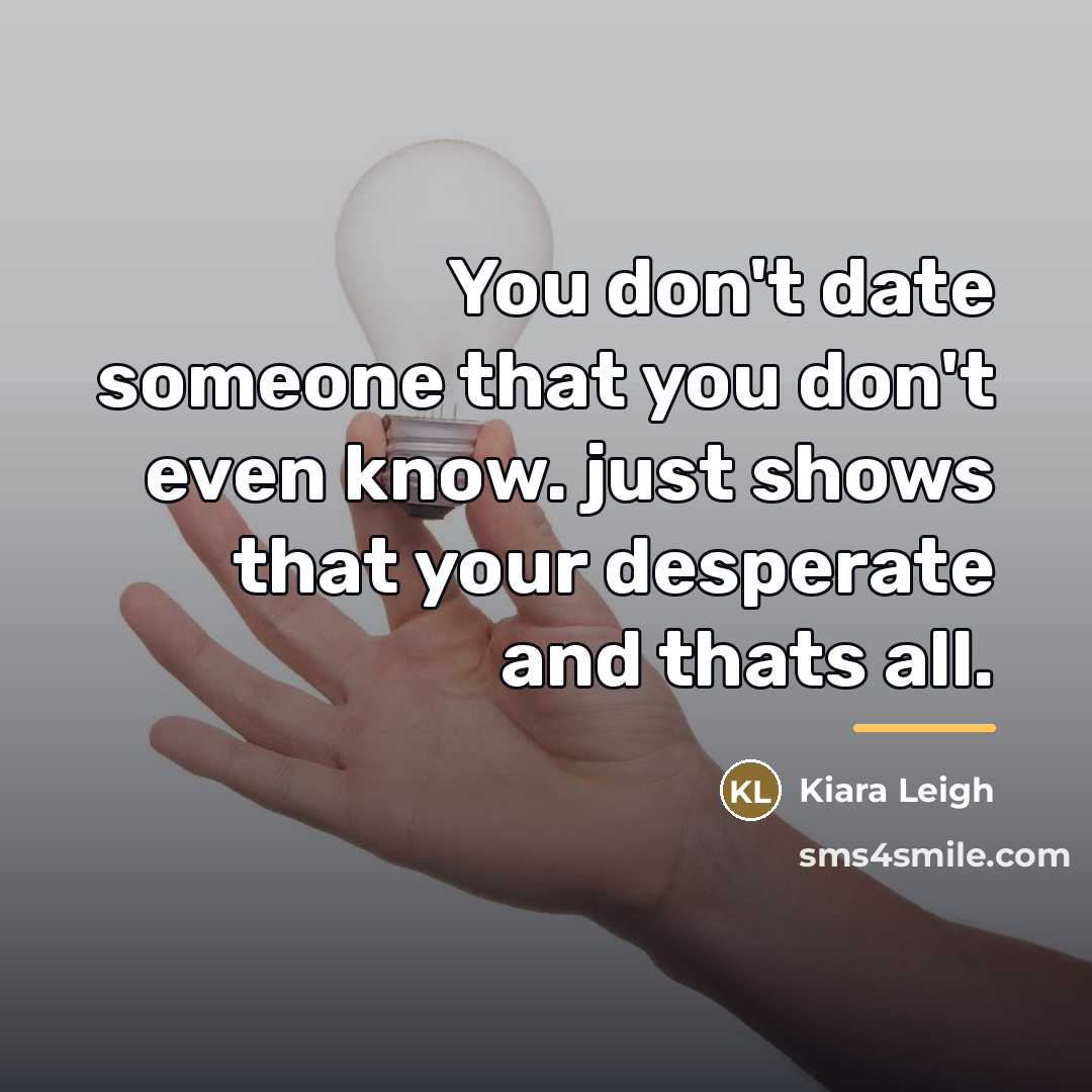 “You don't date someone that you don't even know. just…” quote by Kiara Leigh
