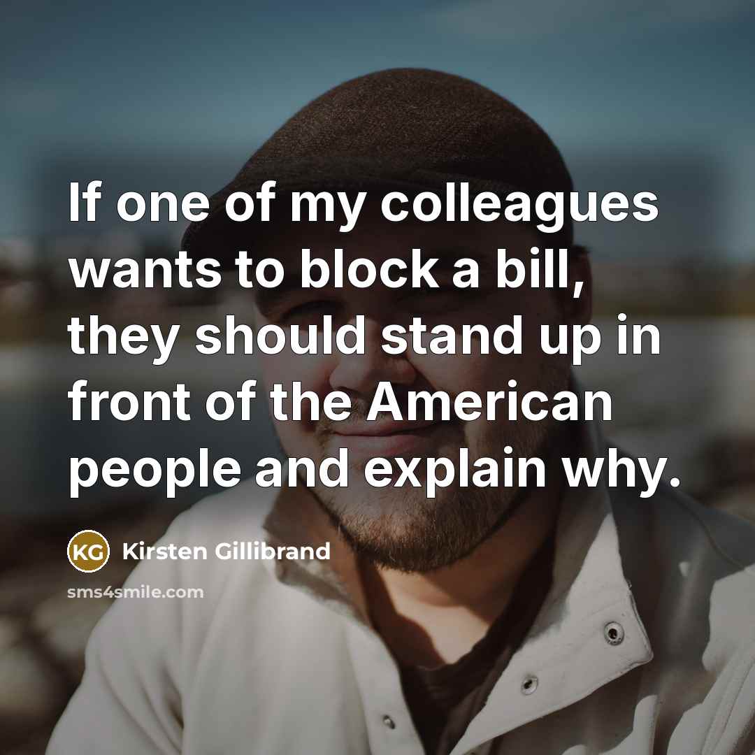 “If one of my colleagues wants to block a bill,…” quote by Kirsten Gillibrand