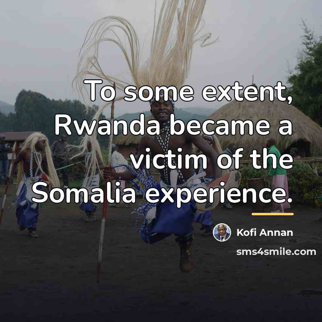 “To some extent, Rwanda became a victim of the Somalia…” quote by Kofi Annan