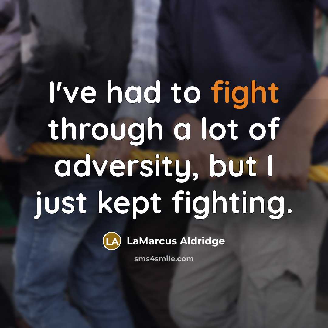 “I've had to fight through a lot of adversity, but…” quote by LaMarcus Aldridge