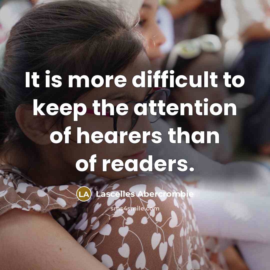 “It is more difficult to keep the attention of hearers…” quote by Lascelles Abercrombie