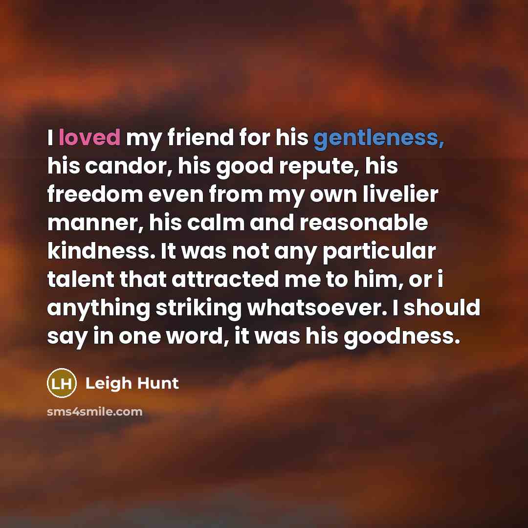 “I loved my friend for his gentleness, his candor, his…” quote by Leigh Hunt