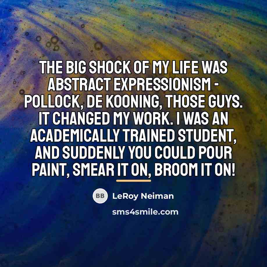 “The big shock of my life was Abstract Expressionism -…” quote by LeRoy Neiman