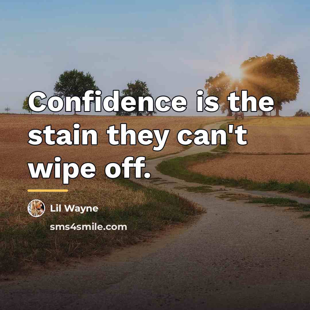 “Confidence is the stain they can't wipe off.…” quote by Lil Wayne