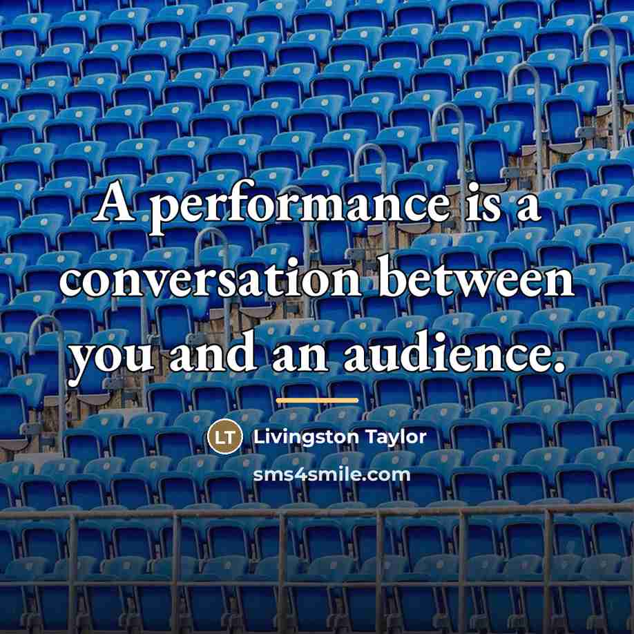 “A performance is a conversation between you and an audience.…” quote by Livingston Taylor