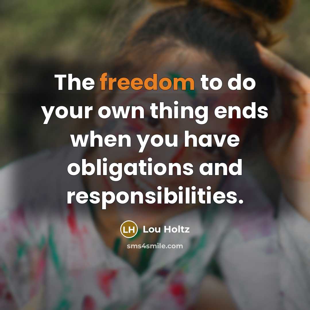 “The freedom to do your own thing ends when you…” quote by Lou Holtz