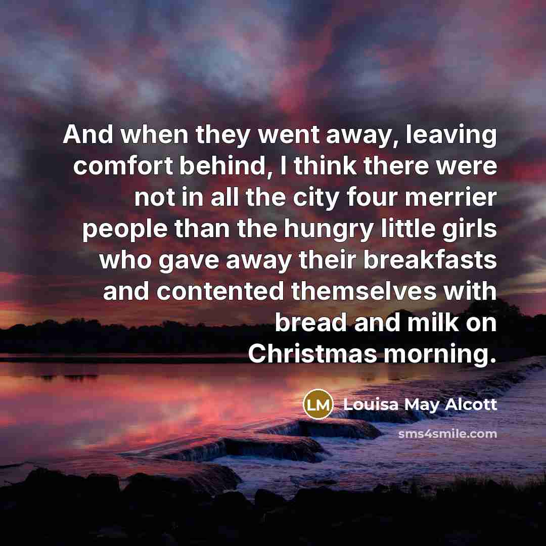 “And when they went away, leaving comfort behind, I think…” quote by Louisa May Alcott