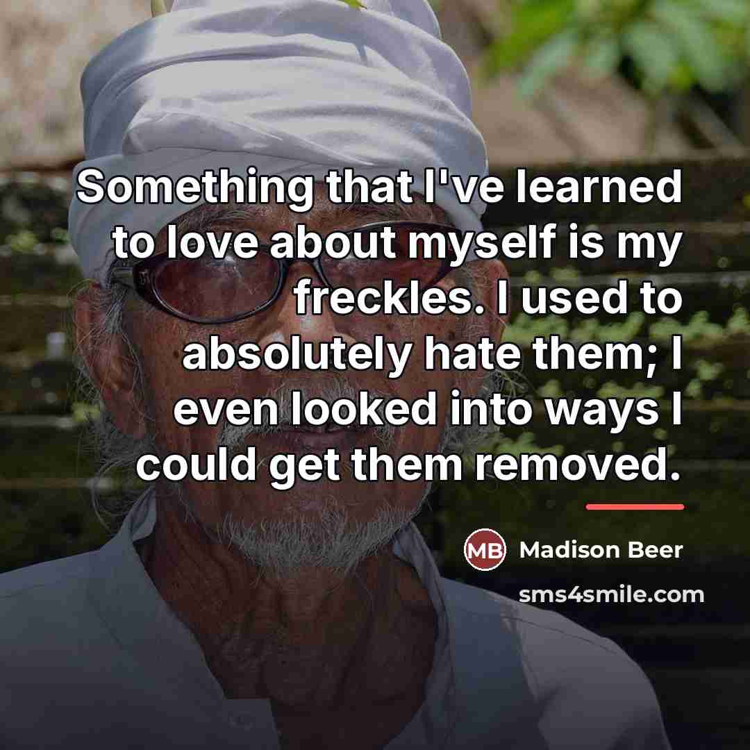 “Something that I've learned to love about myself is my…” quote by Madison Beer