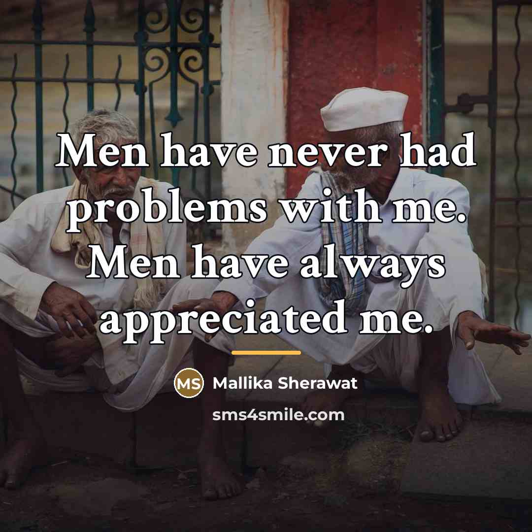 “Men have never had problems with me. Men have always…” quote by Mallika Sherawat