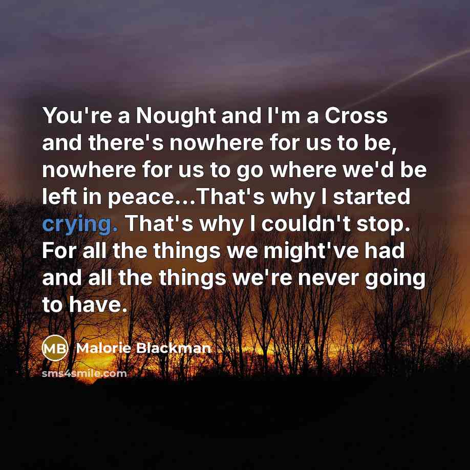“You're a Nought and I'm a Cross and there's nowhere…” quote by Malorie Blackman