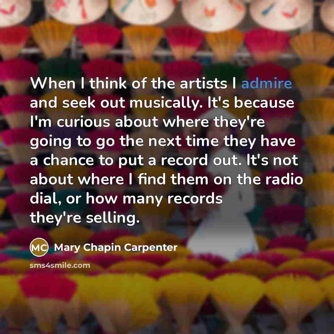 “When I think of the artists I admire and seek…” quote by Mary Chapin Carpenter