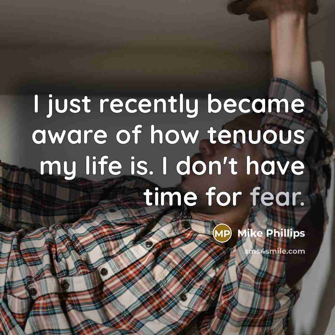 “I just recently became aware of how tenuous my life…” quote by Mike Phillips