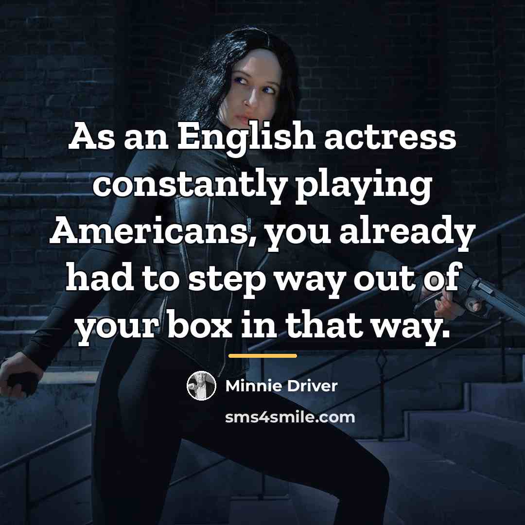 “As an English actress constantly playing Americans, you already had…” quote by Minnie Driver
