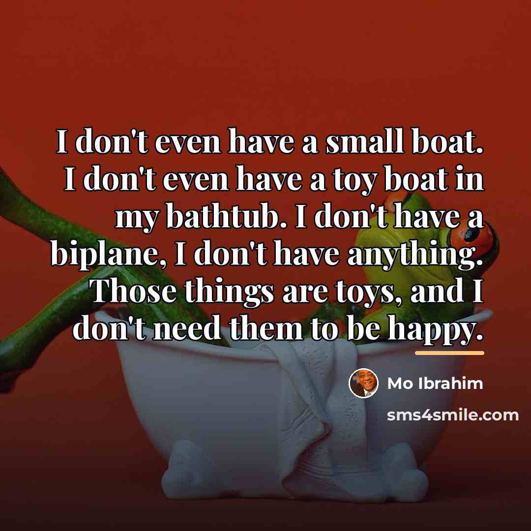 “I don't even have a small boat. I don't even…” quote by Mo Ibrahim