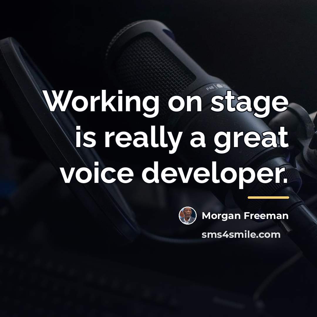 “Working on stage is really a great voice developer.…” quote by Morgan Freeman