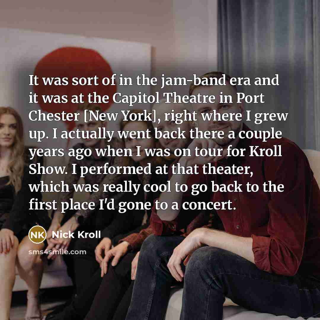 “It was sort of in the jam-band era and it…” quote by Nick Kroll