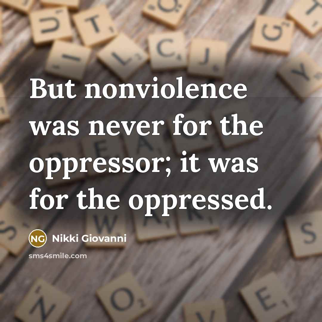 “But nonviolence was never for the oppressor; it was for…” quote by Nikki Giovanni