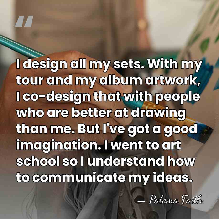 I design all my sets. With my tour and my album artwork,&hellip; - Paloma Faith