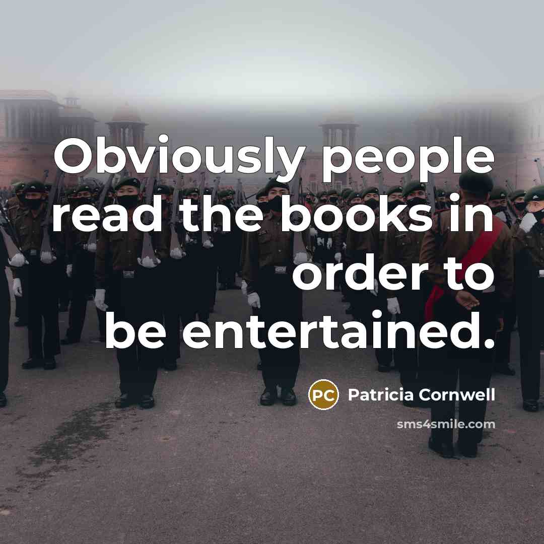“Obviously people read the books in order to be entertained.…” quote by Patricia Cornwell